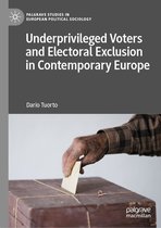 Palgrave Studies in European Political Sociology - Underprivileged Voters and Electoral Exclusion in Contemporary Europe