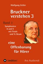 Bruckner verstehen 3 - Bruckner verstehen 3 - eine Offenbarung für Hörer
