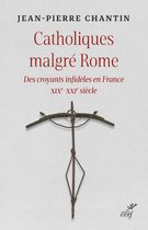 Histoire religieuse France - Catholiques malgré Rome - Des croyants infidèles en France XIXe-XXIe siècle