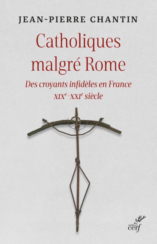 CATHOLIQUES MALGRE ROME - DES CROYANTS INFIDELES EN FRANCE X ... - cover