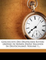 Geschichte Des Deutschen Ritter-Ordens in Seinen Zw LF Balleien in Deutschland, Volume 1...