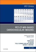 PET-CT-MRI based Cardiovascular Imaging, An Issue of PET Clinics