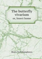 The butterfly vivarium or, Insect home