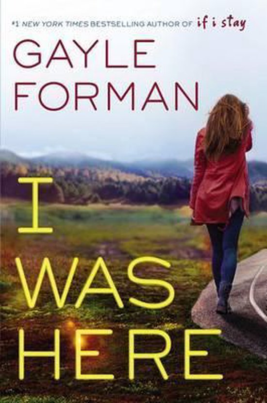 Boekomslag van 'I WAS HERE' met Gayle Forman. Een vrouw met rood jasje loopt weg op een weg.