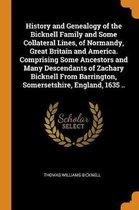 History and Genealogy of the Bicknell Family and Some Collateral Lines, of Normandy, Great Britain and America. Comprising Some Ancestors and Many Descendants of Zachary Bicknell from Barring