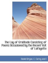 The Lay of Gratitude Consisting of Poems Occasioned by the Recent Visit of Lafayette
