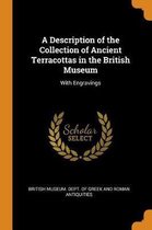 A Description of the Collection of Ancient Terracottas in the British Museum