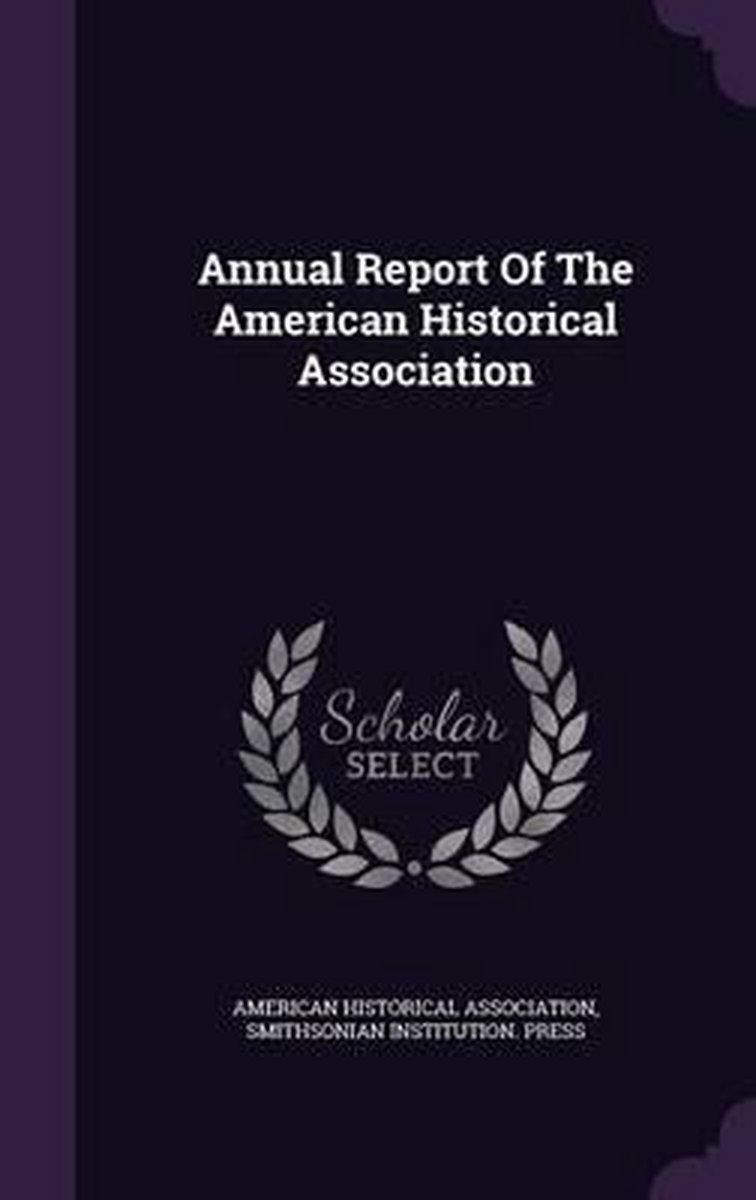 Annual Report Of The American Historical Association van American Historical Association