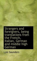 Strangers and Foreigners, Being Translations from the French, Italian, German and Middle High German