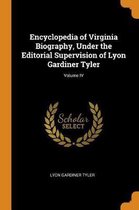 Encyclopedia of Virginia Biography, Under the Editorial Supervision of Lyon Gardiner Tyler; Volume IV