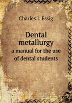 Dental metallurgy a manual for the use of dental students
