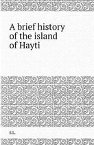 A Brief History of the Island of Hayti
