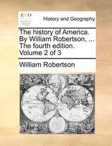 The History of America. by William Robertson, ... the Fourth Edition. Volume 2 of 3