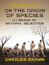 Classics To Go - On the Origin of Species By Means of Natural Selection