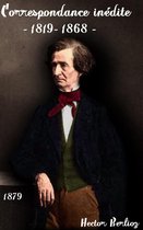 Oeuvres de Hector Berlioz - Correspondance inédite —1819-1868—
