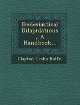 Ecclesiastical Dilapidations, a Handbook...