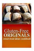 Gluten-Free Originals - Sweet Treat Ideas Cookbook