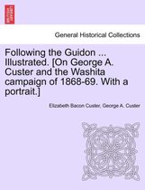Following the Guidon ... Illustrated. [On George A. Custer and the Washita campaign of 1868-69. With a portrait.]