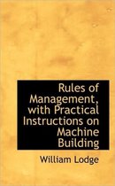 Rules of Management, with Practical Instructions on Machine Building