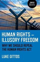 Human Rights – Illusory Freedom – Why we should repeal the Human Rights Act