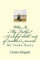 Who Is My Father -- A Sinful Child Out of Mother's Womb