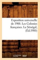 Sciences Sociales- Exposition Universelle de 1900. Les Colonies Françaises. Le Sénégal, (Éd.1900)