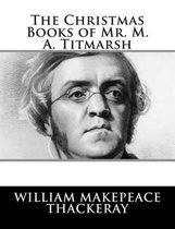 The Christmas Books of Mr. M. A. Titmarsh