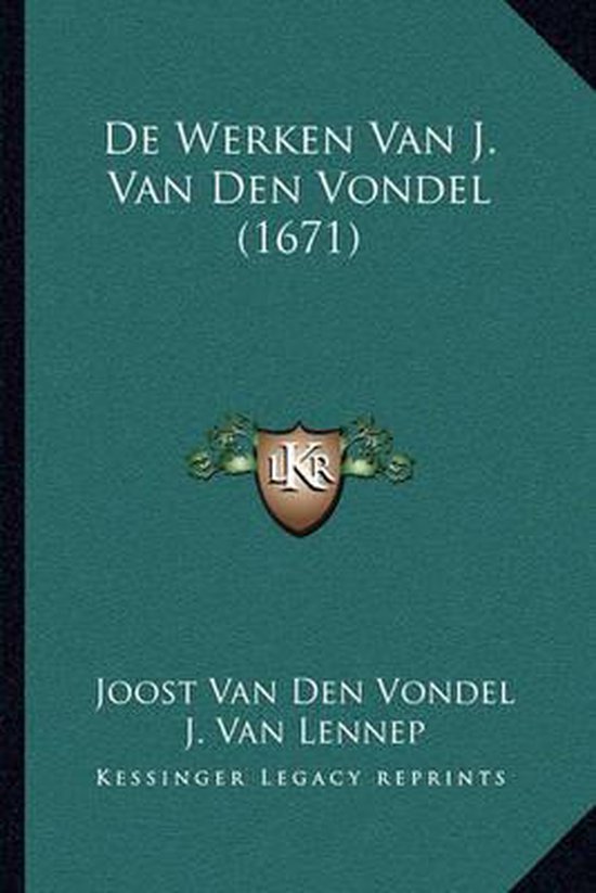 De werken van J. Van Den Vondel (1671) door Joost Van Den Vondel en J. Van Lennep, Kessinger Legacy Reprints.