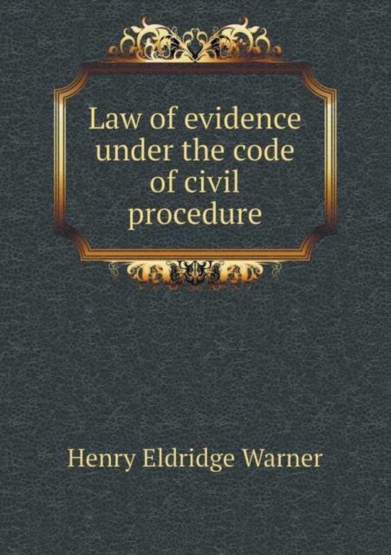 Law of evidence under the code of civil procedure, Henry Eldridge