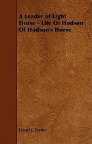 A Leader of Light Horse - Life Of Hodson Of Hodson's Horse