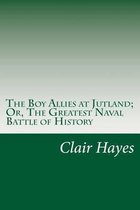 The Boy Allies at Jutland; Or, The Greatest Naval Battle of History