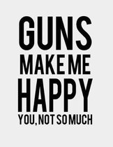 Guns Make me Happy You, Not so much