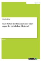 Rām Mohan Roy. Hindureformer oder Agent des christlichen Glaubens?