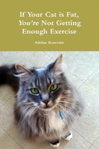 If Your Cat is Fat, You're Not Getting Enough Exercise