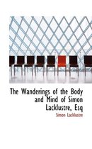 The Wanderings of the Body and Mind of Simon Lacklustre, Esq