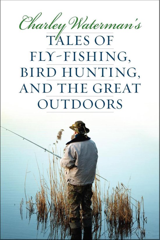 Charley Waterman's Tales of Fly-Fishing, Wingshooting, and t ... - cover