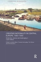 Routledge Studies in the History of Russia and Eastern Europe- Creating Nationality in Central Europe, 1880-1950