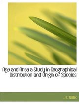 Age and Area a Study in Geographical Distribution and Origin of Species