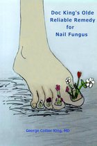 Doc King's Olde Reliable Remedy for Nail Fungus