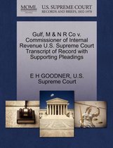 Gulf, M & N R Co V. Commissioner of Internal Revenue U.S. Supreme Court Transcript of Record with Supporting Pleadings