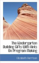 The Kindergarten Building Gifts with Hints on Program Making