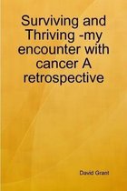 Surviving and Thriving -My Encounter with Cancer a Retrospective