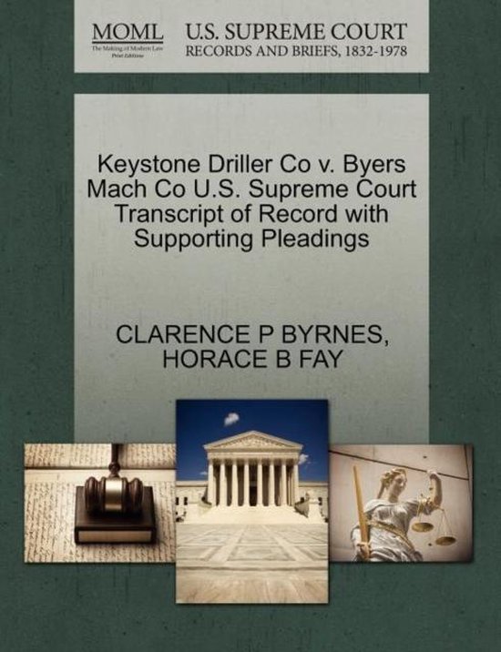 Keystone Driller Co V. Byers Mach Co U.S. Supreme Court Transcript of Record with Supporting Pleadings