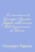 Le Avventure Di Giuseppe Pignata Fuggito Dalle Carceri Dell'inquisizione Di Roma