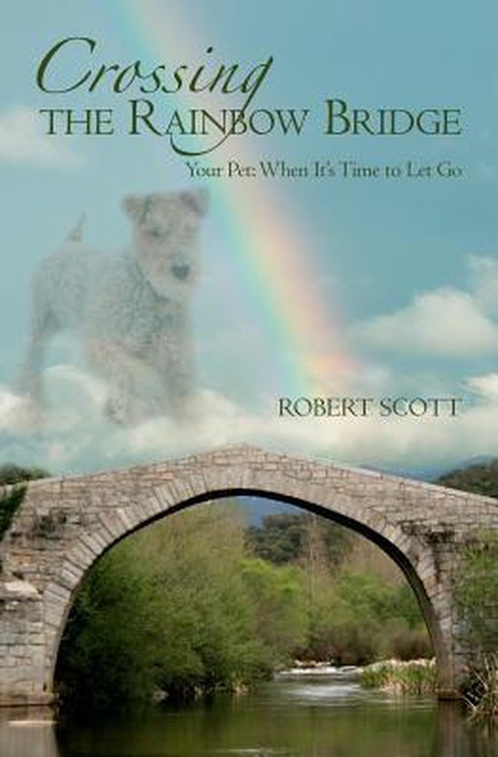 Crossing The Rainbow Bridge 9781456403225 Mr Robert Scott Boeken Bol Com