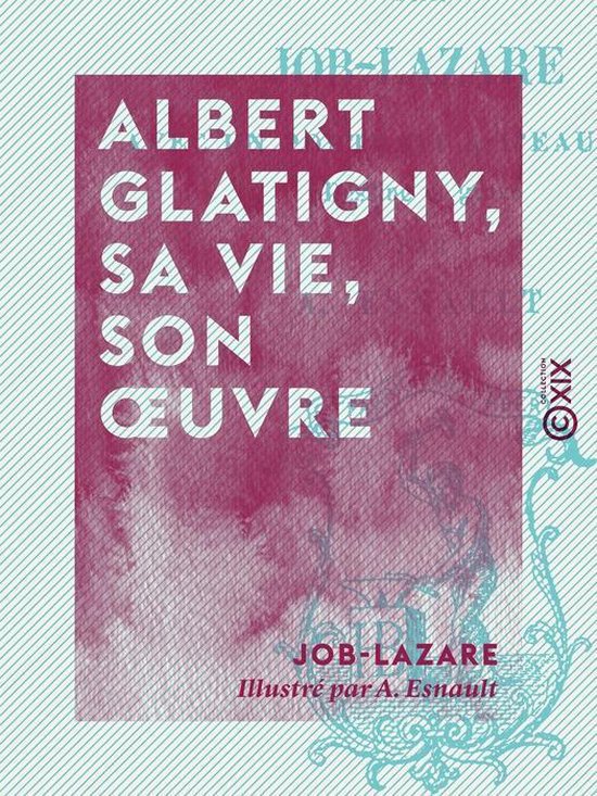 Albert Glatigny, sa vie, son oeuvre (ebook), JobLazare 9782346027927