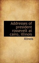 Addresses of President Rossevelt at Cairo, Illinois