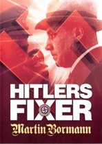 Hitlers Fixer - Martin Bormann