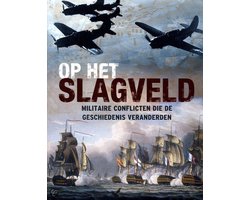 Op het slagveld, militaire conflicten die de geschiedenis veranderden