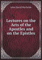 Lectures on the Acts of the Apostles and on the Epistles